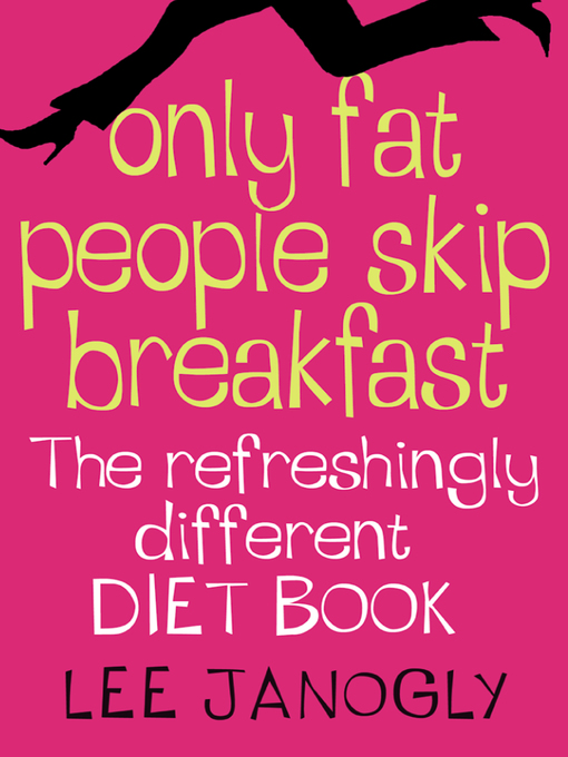 Title details for Only Fat People Skip Breakfast by Lee Janogly - Available